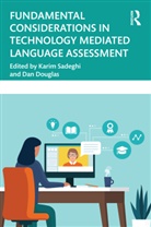 Karim (Urmia University Sadeghi, Dan Douglas, Douglas Dan, Karim Sadeghi - Fundamental Considerations in Technology Mediated Language Assessment