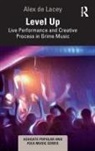 Alex de Lacey - Level Up: Live Performance and Creative Process in Grime Music