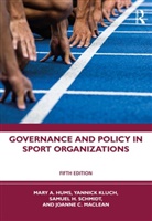 Mary A. Hums, Mary A. (University of Louisville Hums, Hums Mary A., Yannick Kluch, Joanne C. MacLean, MacLean Joanne C.... - Governance and Policy in Sport Organizations