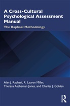 Charles Golden, Theresa Jones, Jones Theresa, R. Lauren Miller, Alan Raphael, Alan Miller Raphael - Cross-Cultural Psychological Assessment Manual