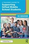 DJ Graham - Teachers Guide to Supporting Gifted Middle School Students