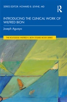 Joseph Aguayo, Joseph (Psychoanalytic Center of Californi Aguayo, Aguayo Joseph - Introducing the Clinical Work of Wilfred Bion