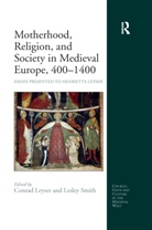 Lesley Leyser Smith, Conrad Leyser, Lesley Smith - Motherhood, Religion, and Society in Medieval Europe, 400-1400