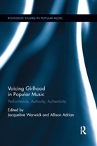 Jacqueline (Dalhousie University) Adrian Warwick, Allison Adrian, Adrian Allison, Jacqueline Warwick, Warwick Jacqueline - Voicing Girlhood in Popular Music