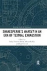 Sonya Kellar Freeman Loftis, Sonya Freeman Loftis, Allison Kellar, Lisa Ulevich - Shakespeares Hamlet in an Era of Textual Exhaustion
