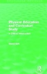 David Kirk - Physical Education and Curriculum Study (Routledge Revivals)