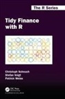Christoph Scheuch, Christoph Voigt Scheuch, Stefan Voigt, Voigt Stefan, Patrick Weiss - Tidy Finance With R