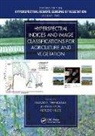 Prasad S. (U.s. Geological Survey Thenkabail, Prasad S. Lyon Thenkabail, Alfredo Huete, Huete Alfredo, John G. Lyon, Lyon John G.... - Hyperspectral Indices and Image Classifications for Agriculture and