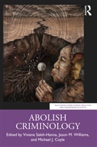 Viviane (University of Massachusetts Saleh-Hanna, Michael J Coyle, Viviane Saleh-Hanna, Saleh-Hanna Viviane, Jason Williams, Jason M. Williams... - Abolish Criminology