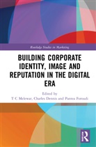 T C (Middlesex University London Melewar, Charles Dennis, Dennis Charles, Pantea Foroudi, T C Melewar - Building Corporate Identity, Image and Reputation in the Digital Era