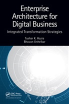 Tushar K. Hazra, Tushar K. (Epitomione Hazra, Hazra Tushar K., Bhuvan Unhelkar, Unhelkar Bhuvan - Enterprise Architecture for Digital Business