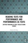 Pamela M. King, King Pamela M., Alexandra F. Johnston, Johnston Alexandra F. - Reading Texts for Performance and Performances As Texts