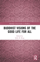 Sallie B. King, Sallie B. King, King Sallie B. - Buddhist Visions of the Good Life for All