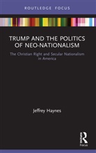 Jeffrey Haynes, Jeffrey (London Metropolitan University Haynes, Haynes Jeffrey - Trump and the Politics of Neo-Nationalism