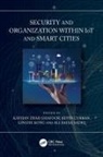 Kayhan Curran Ghafoor, Kevin Curran, Curran Kevin, Kayhan Ghafoor, Linghe Kong, Ali Safa Sadiq - Security and Organization Within Iot and Smart Cities