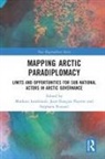 Mathieu Payette Landriault, Mathieu Landriault, Jean-François Payette, Stéphane Roussel - Mapping Arctic Paradiplomacy