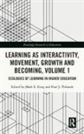 Mark E. (The University of New South Wales King, Mark E. King, King Mark E., Paul J. Thibault, Thibault Paul J. - Learning As Interactivity, Movement, Growth and Becoming, Volume 1