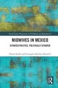 Hanna Laako, Hanna (El Colegio De La Frontera Sur Laako, Georgina Sánchez-Ramírez - Midwives in Mexico Situated Politics, Politically Situated