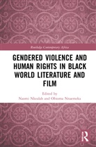 Naomi (University of the Witwatersrand Nkealah, Naomi Nkealah, Obioma Nnaemeka, Nnaemeka Obioma - Gendered Violence and Human Rights in Black World Literature and Film