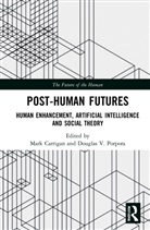 Mark (University of Warwick Carrigan, Mark Carrigan, Carrigan Mark, Douglas V. Porpora, Porpora Douglas V. - Post-Human Futures