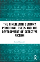 Samuel Saunders - Nineteenth Century Periodical Press and the Development of Detective