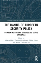 Roberta (Maastricht University Haar, Thomas Christiansen, Christiansen Thomas, Roberta Haar, Sabina Lange, Sophie Vanhoonacker... - Making of European Security Policy