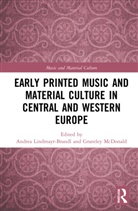 Andrea (University of Salzburg Lindmayr-Brandl, Andrea Lindmayr-Brandl, Lindmayr-Brandl Andrea, Grantley McDonald, McDonald Grantley - Early Printed Music and Material Culture in Central and Western Europe