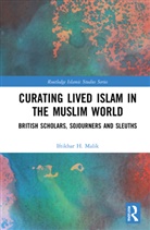 Iftikhar H. Malik, Iftikhar H. (Bath Spa University Malik, Malik Iftikhar H. - Curating Lived Islam in the Muslim World