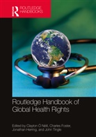Clayton Foster O Neill, Charles Foster, Jonathan Herring, Herring Jonathan, Clayton Ó Néill, John Tingle - Routledge Handbook of Global Health Rights