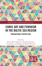 Kristy (Sodertorn University Beers Fagersten, Kristy Beers Fägersten, Anna Nordenstam, Leena Romu, Margareta Wallin Wictorin - Comic Art and Feminism in the Baltic Sea Region