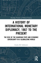 Giulio M. Gallarotti, Gallarotti Giulio M. - History of International Monetary Diplomacy, 1867 to the Present