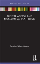 Caroline Wilson-Barnao, Caroline (Lecturer School of Commun Wilson-Barnao - Digital Access and Museums As Platforms