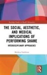 Marlene Goldman, Marlene (University of Toronto At Scarbor Goldman, Marlene (University of Toronto at Scarborough Goldman - Social, Aesthetic, and Medical Implications of Performing Shame