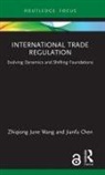 Jianfu Chen, Zhiqiong June Wang, Zhiqiong June (Western Sydney University Wang - International Trade Regulation