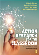 Máirín Glenn, Mairin Sullivan Glenn, Caitriona McDonagh, McDonagh Caitriona, Mary Roche, Roche Mary... - Action Research for the Classroom