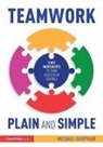 Michael Harpham - Teamwork Plain and Simple: 5 Key Ingredients to Team Success in School