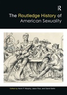 Kevin (Pennsylvania State University Murphy, Kevin Murphy, Murphy Kevin, Jason Ruiz, Ruiz Jason, David Serlin... - Routledge History of American Sexuality