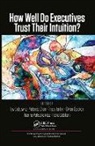 Jay (Harrisburg University of Science a Liebowitz, Fabio Babiloni, Babiloni Fabio, Yolande Chan, Tracy Jenkin, Jay Liebowitz... - How Well Do Executives Trust Their Intuition