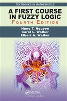 Hung T. Nguyen, Hung T. (New Mexico State University Nguyen, Hung T. Walker Nguyen, Carol Walker, Elbert A. Walker, Walker Elbert A. - First Course in Fuzzy Logic