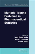 Alex (Quintiles Dmitrienko, Frank Bretz, Bretz Frank, Alex Dmitrienko, Dmitrienko Alex, Ajit C. Tamhane... - Multiple Testing Problems in Pharmaceutical Statistics