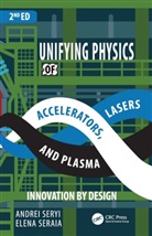 Elena Seraia, Andrei Seryi, Andrei Seraia Seryi, Seryi Andrei - Unifying Physics of Accelerators, Lasers and Plasma