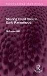 Malcolm Hill, Hill Malcolm - Sharing Child Care in Early Parenthood