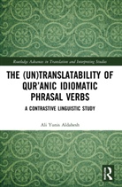 Ali Yunis Aldahesh - (Un)translatability of Quranic Idiomatic Phrasal Verbs