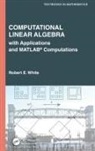 Robert E. White, Robert E. (North Carolina State University White, White Robert E. - Computational Linear Algebra