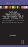 Rob Couch - Tackling Environmental Health Inequalities in a South African City?