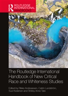 Rikke Lundstrom Andreassen, Rikke Andreassen, Suvi Keskinen, Keskinen Suvi, Catrin Lundström, Shirley Anne Tate... - Routledge International Handbook of New Critical Race and Whiteness