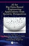Balwinder Gupta Raj, Sandeep Singh Gill, Brij B. Gupta, Balwinder Raj, Shingo Yamaguchi, Yamaguchi Shingo - Ai for Big Data Based Engineering Applications From Security