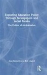 Aspa Baroutsis, Aspa (Queensland University of Technolo Baroutsis, Bob Lingard, Lingard Bob - Exploring Education Policy Through Newspapers and Social Media