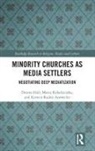 Dorota Hall, Dorota (Institute of Philosophy and Sociolog Hall, Marta Kołodziejska, Kerstin Radde-Antweiler, Radde-Antweiler Kerstin - Minority Churches As Media Settlers