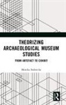 Monika Stobiecka - Theorizing Archaeological Museum Studies